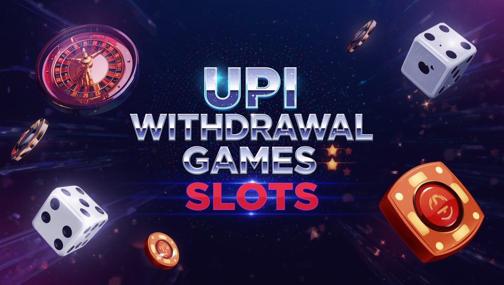UPI Withdrawal Games Slots 